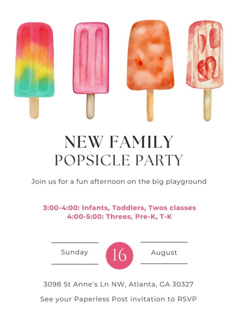 Calling all new students and families! Come join us Sunday, August 16 for a POPsicle Party. Meet on the big playground. 3:00 -- Toddlers, Twos, 4:00 -- Threes and older. We look forward to welcoming you!