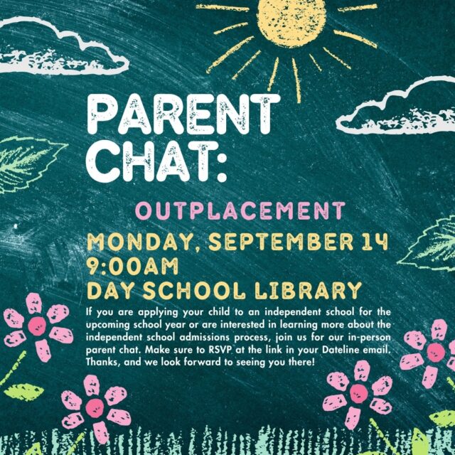 It's time for the September Parent Chat! On Monday, September 14 at 9:00AM in the Day School library, we will host the event. This month's topic is Outplacement -- If you are applying your child to an independent school for the upscoming school year or are interested in learning more about the independent school admissions process, join us! Make sure to RSVP at the link in this week's Dateline email. We look forward to seeing you there!